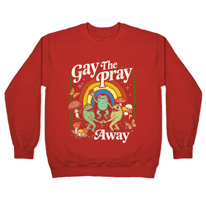 Gay The Pray Away Crewneck Sweatshirt