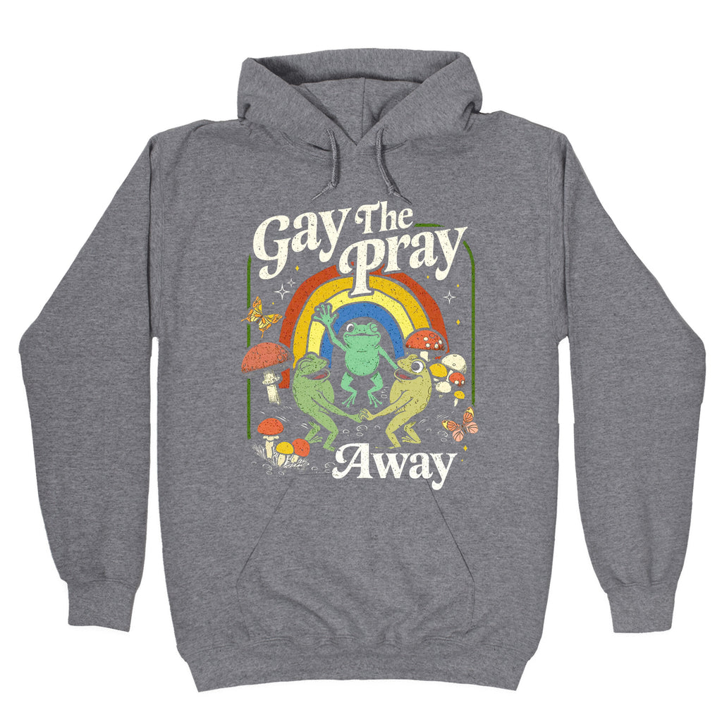 Gay The Pray Away Hoodie
