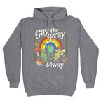 Gay The Pray Away Hoodie