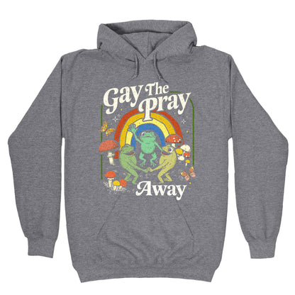 Gay The Pray Away Hoodie