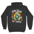 Gay The Pray Away Hoodie
