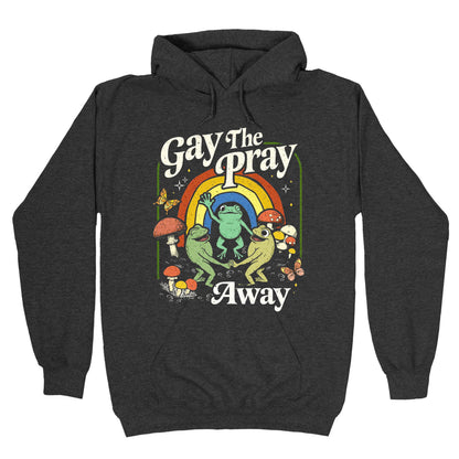Gay The Pray Away Hoodie