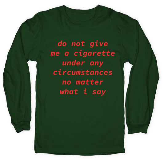 Do Not Give Me a Cigarette Longsleeve Tee