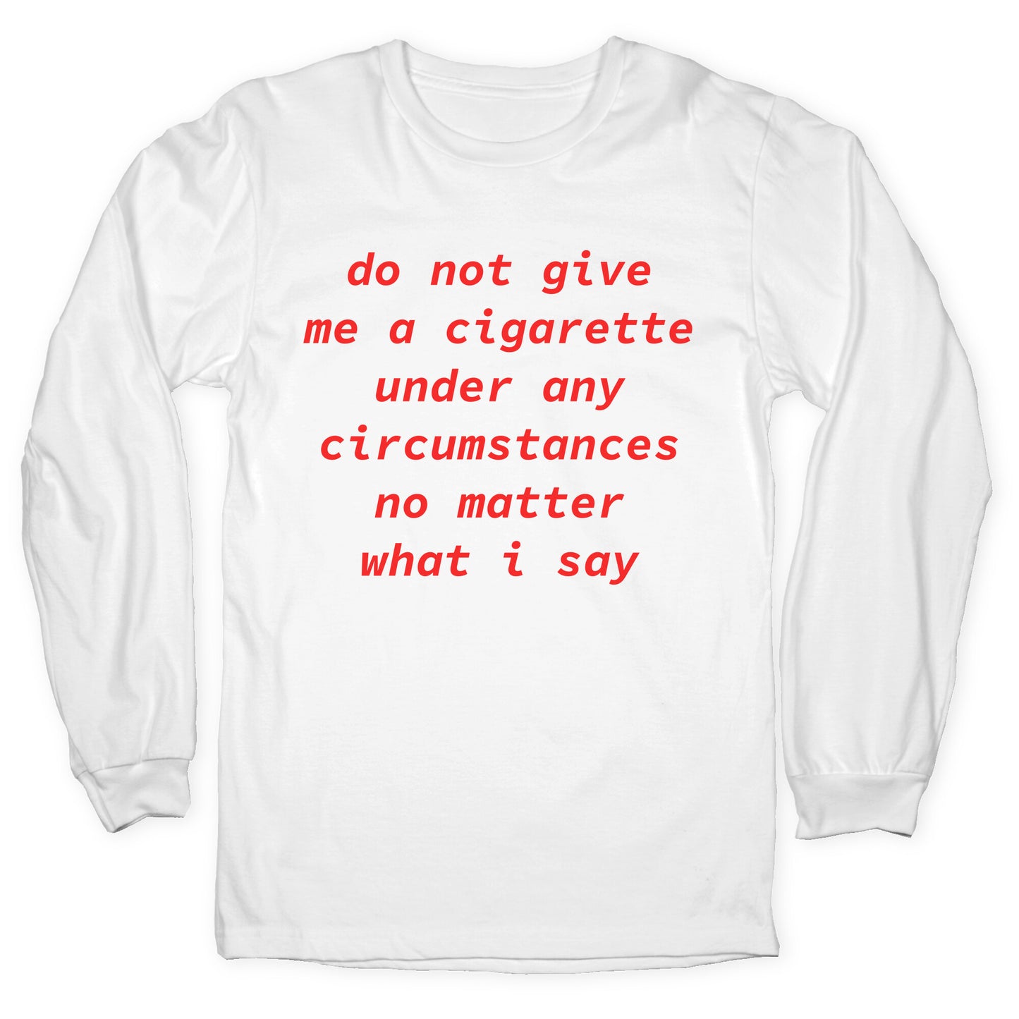Do Not Give Me a Cigarette Longsleeve Tee