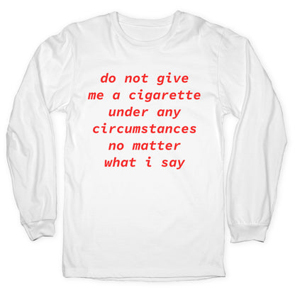 Do Not Give Me a Cigarette Longsleeve Tee
