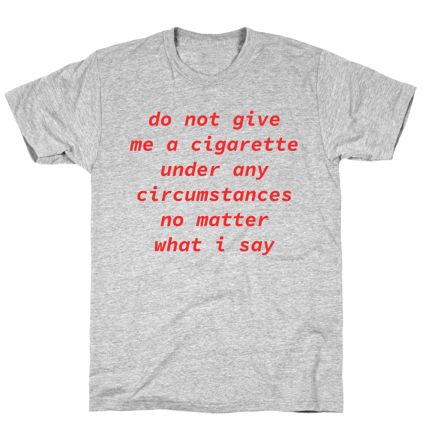 Do Not Give Me a Cigarette T-Shirt