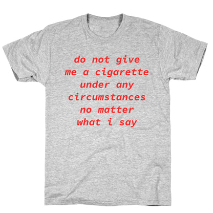 Do Not Give Me a Cigarette T-Shirt
