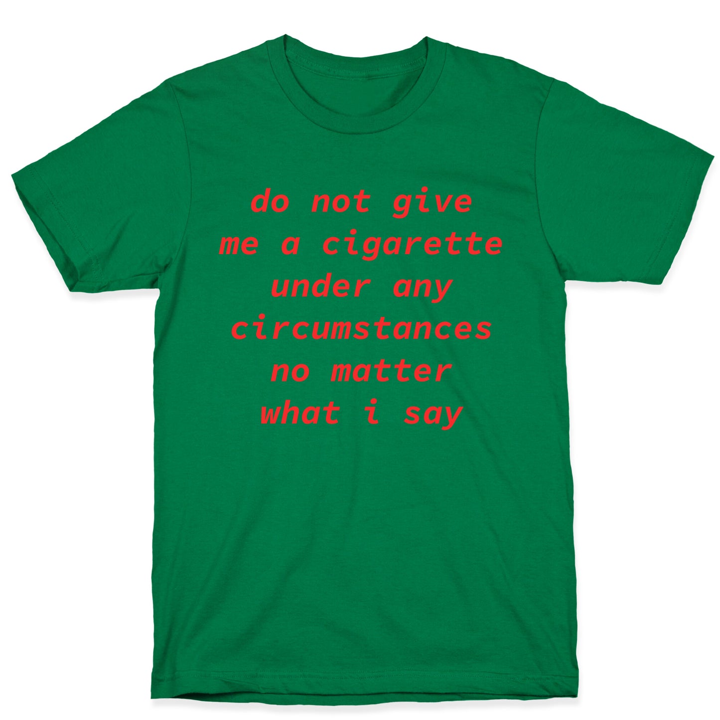 Do Not Give Me a Cigarette T-Shirt