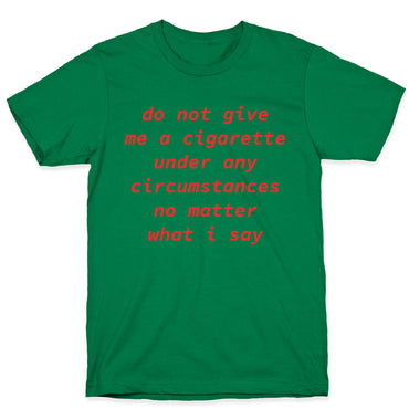 Do Not Give Me a Cigarette T-Shirt