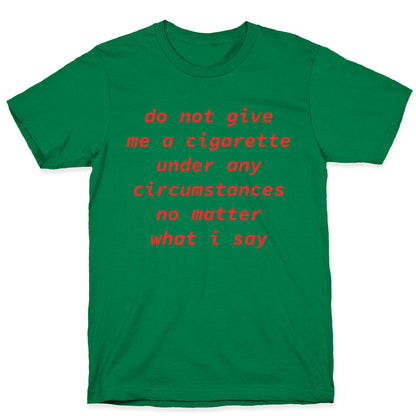 Do Not Give Me a Cigarette T-Shirt