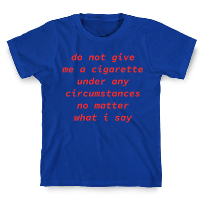 Do Not Give Me a Cigarette T-Shirt