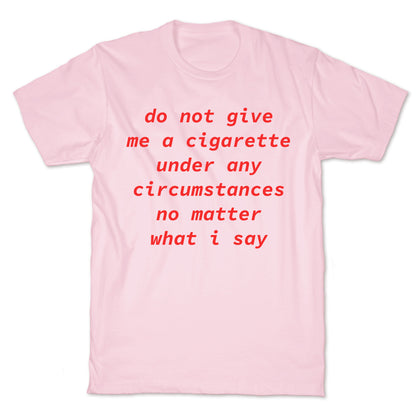 Do Not Give Me a Cigarette T-Shirt