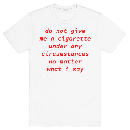 Do Not Give Me a Cigarette T-Shirt