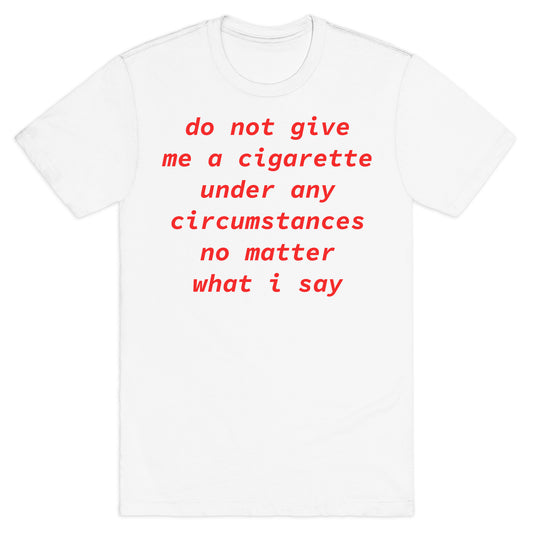 Do Not Give Me a Cigarette T-Shirt