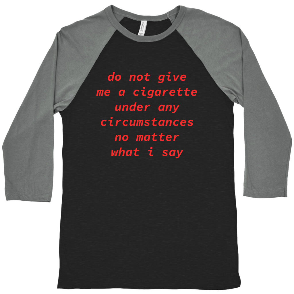 Do Not Give Me a Cigarette Baseball Tee