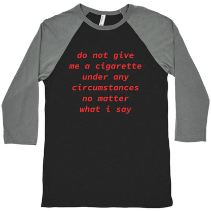 Do Not Give Me a Cigarette Baseball Tee