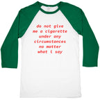 Do Not Give Me a Cigarette Baseball Tee