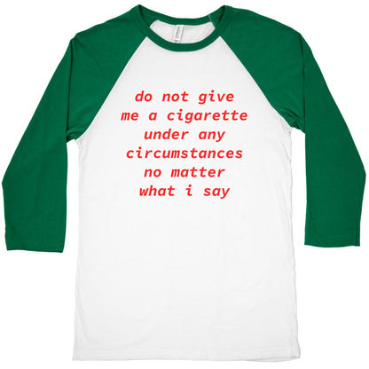 Do Not Give Me a Cigarette Baseball Tee