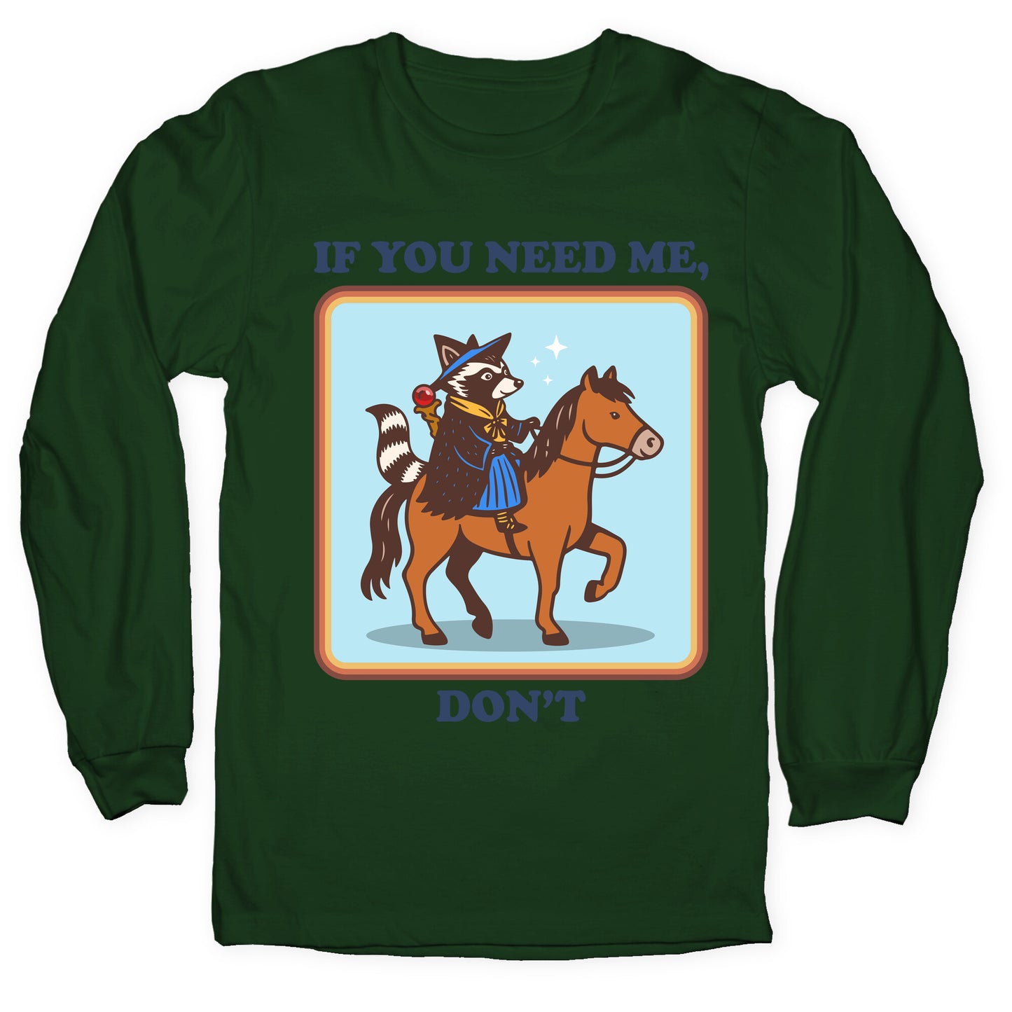 If You Need Me, Dont Longsleeve Tee