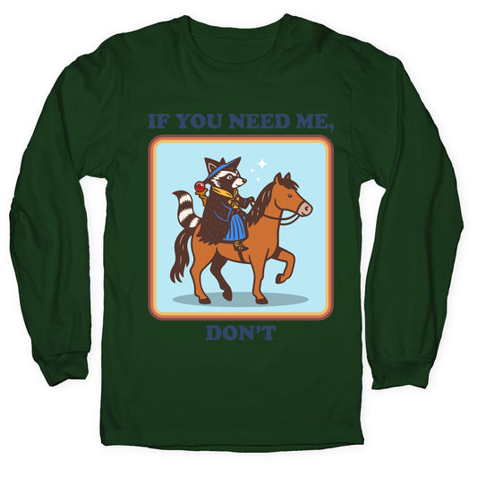 If You Need Me, Dont Longsleeve Tee