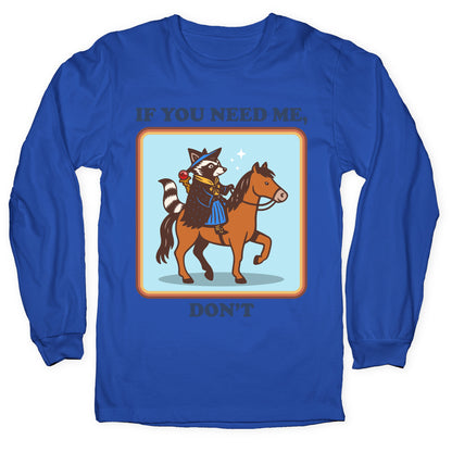 If You Need Me, Dont Longsleeve Tee