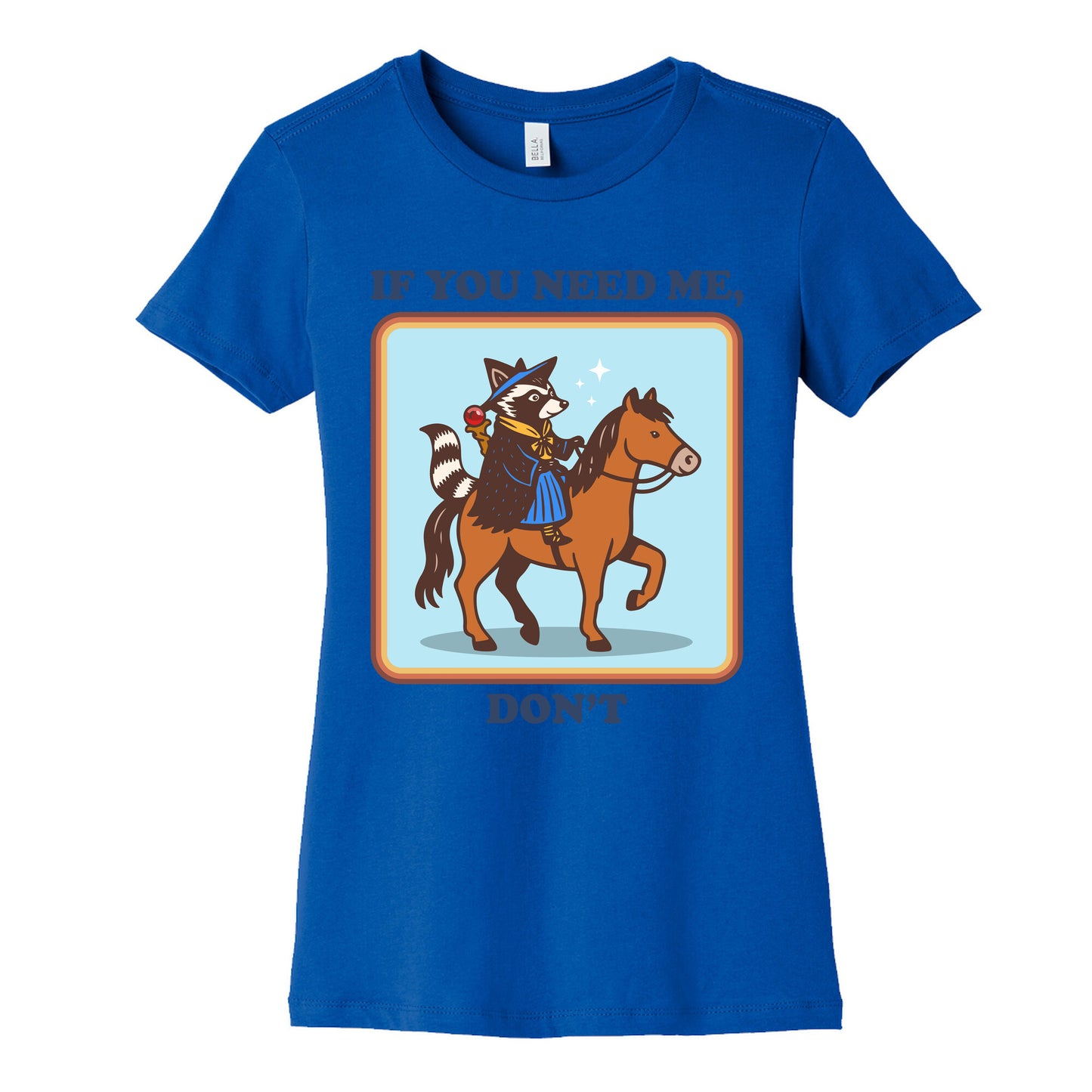 If You Need Me, Dont Womens Cotton Tee