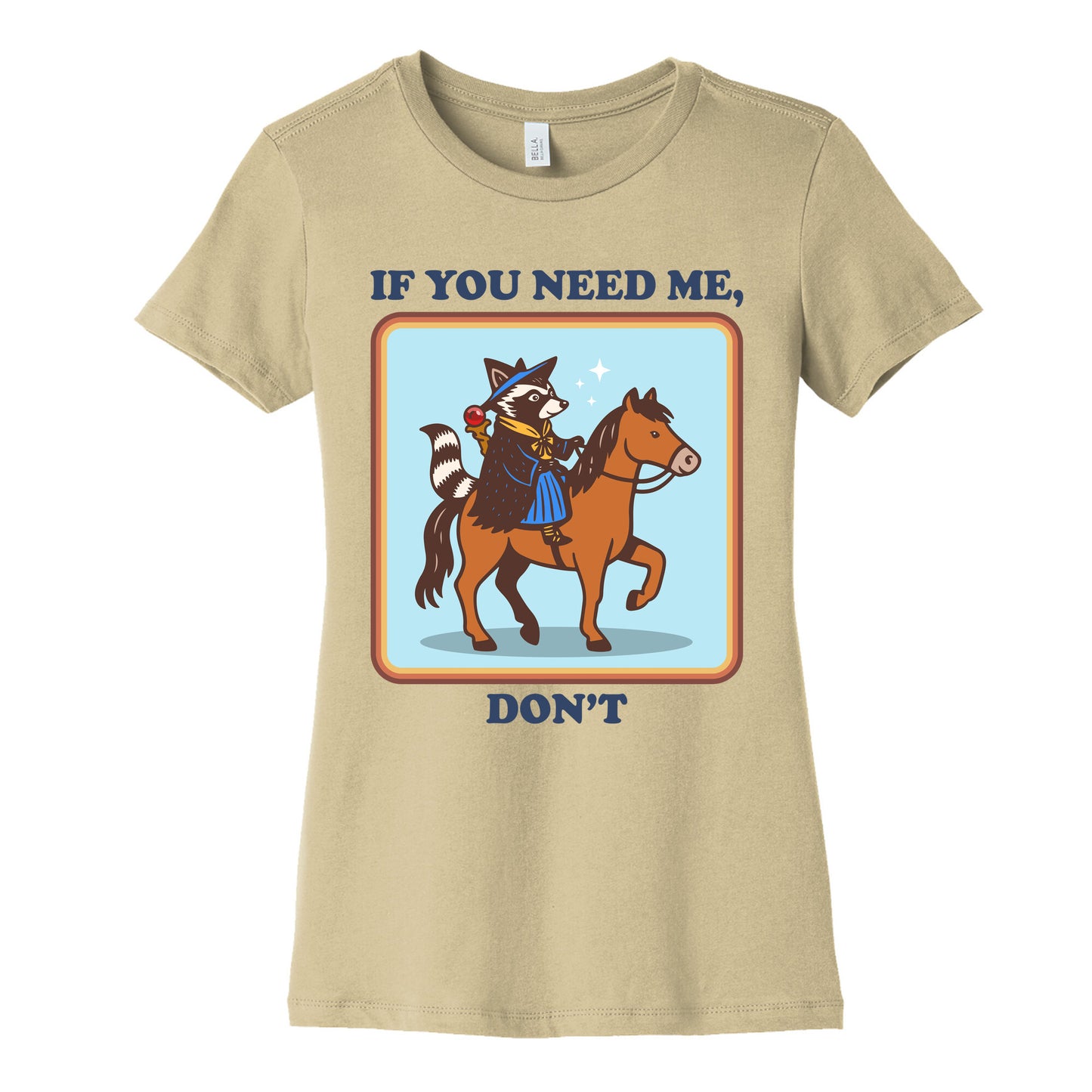 If You Need Me, Dont Womens Cotton Tee