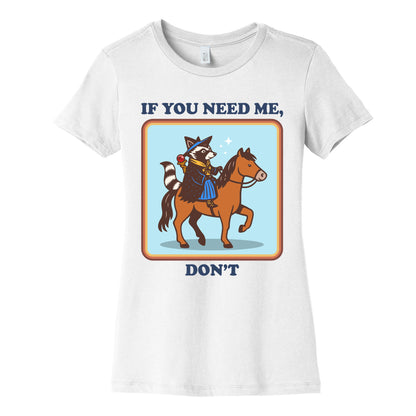 If You Need Me, Dont Womens Cotton Tee