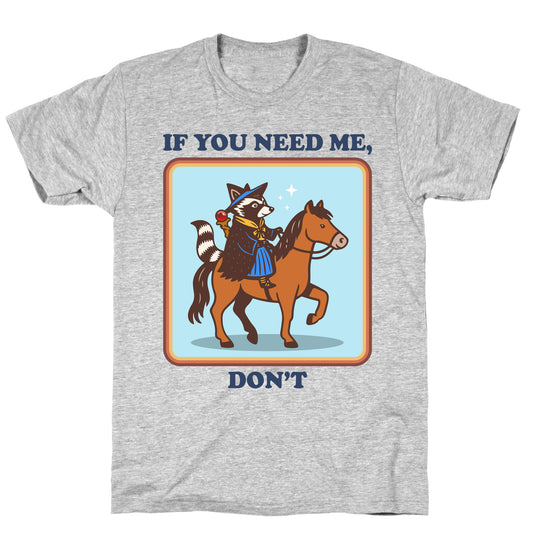 If You Need Me, Dont T-Shirt
