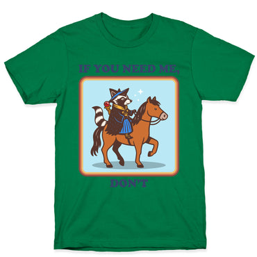 If You Need Me, Dont T-Shirt