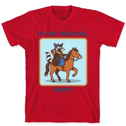 If You Need Me, Dont T-Shirt