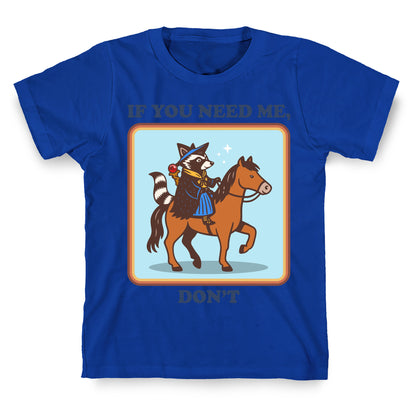 If You Need Me, Dont T-Shirt