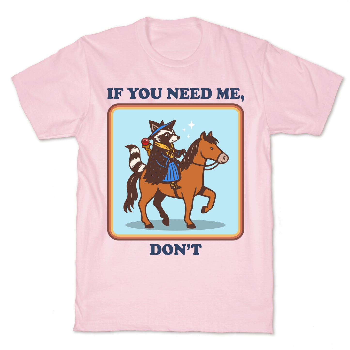 If You Need Me, Dont T-Shirt