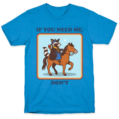 If You Need Me, Dont T-Shirt