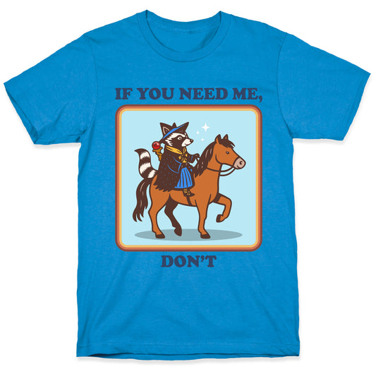 If You Need Me, Dont T-Shirt