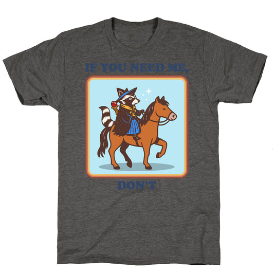 If You Need Me, Dont Unisex Triblend Tee