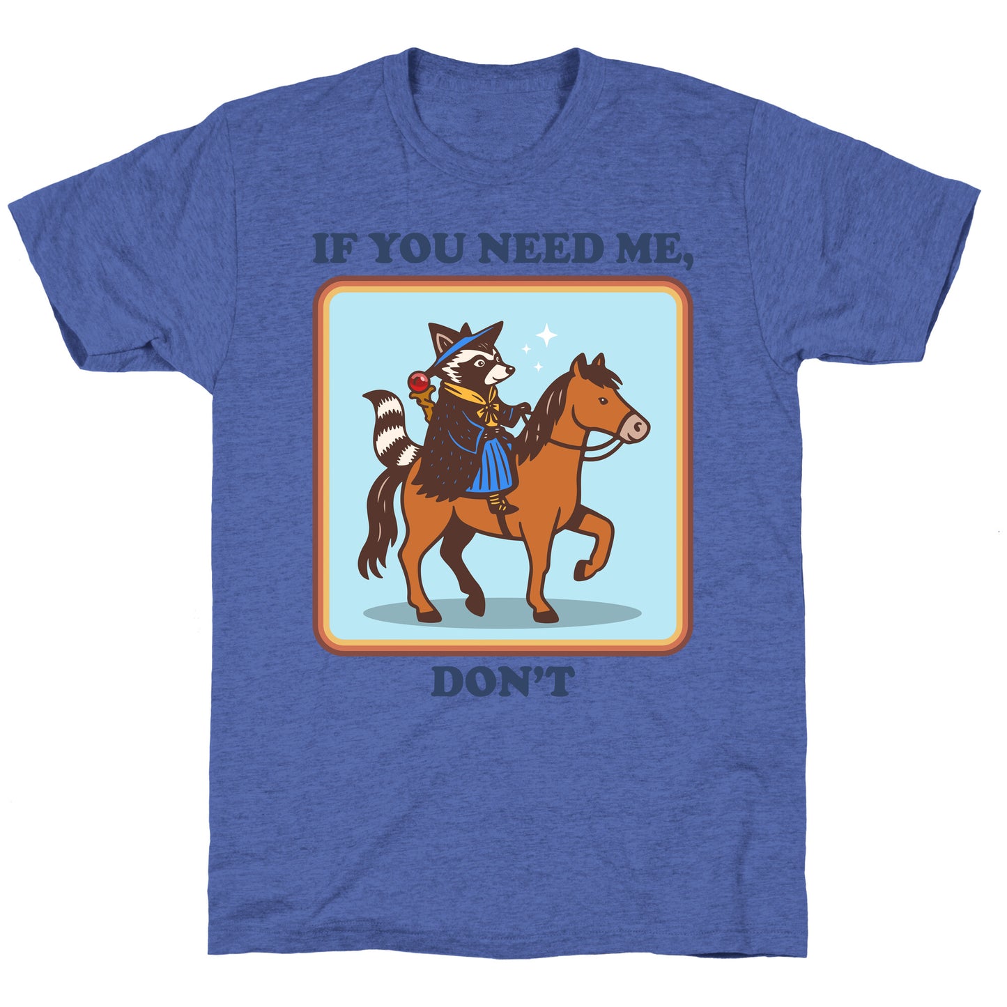 If You Need Me, Dont Unisex Triblend Tee