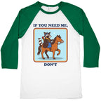 If You Need Me, Dont Baseball Tee