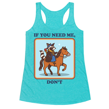 If You Need Me, Dont Racerback Tank