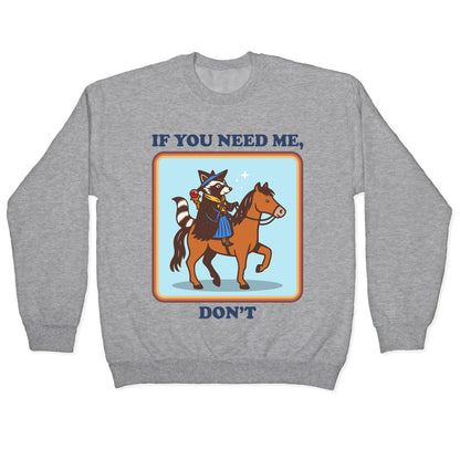 If You Need Me, Dont Crewneck Sweatshirt