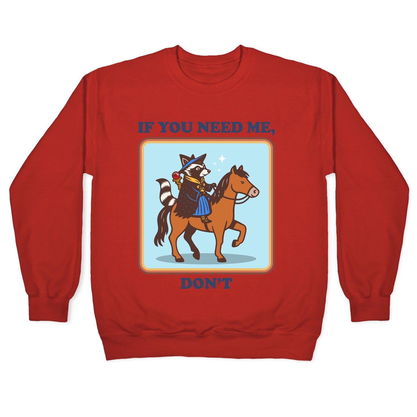 If You Need Me, Dont Crewneck Sweatshirt