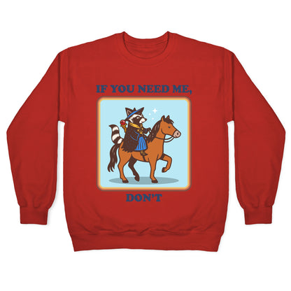 If You Need Me, Dont Crewneck Sweatshirt