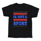 Democracy Is Not a Spectator Sport Kids Tee