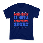Democracy Is Not a Spectator Sport Kids Tee