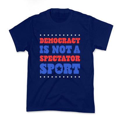 Democracy Is Not a Spectator Sport Kids Tee