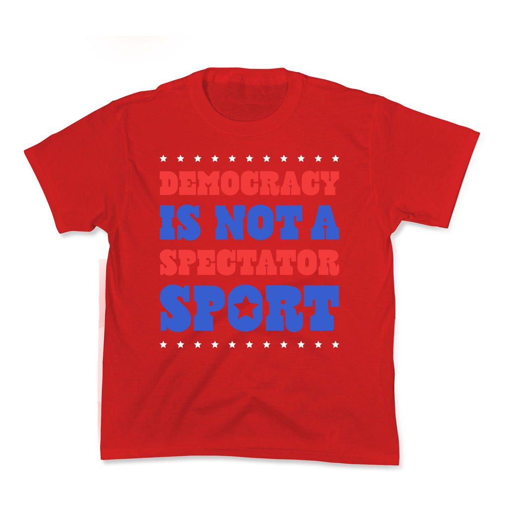 Democracy Is Not a Spectator Sport Kids Tee