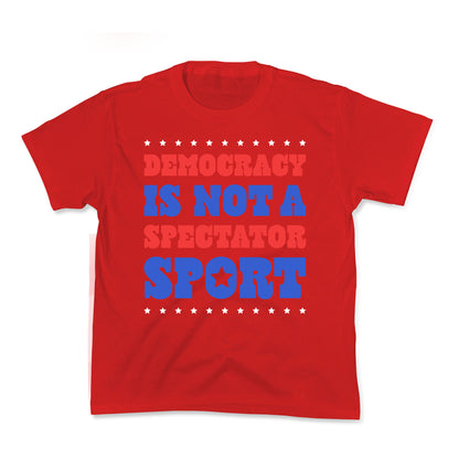 Democracy Is Not a Spectator Sport Kids Tee