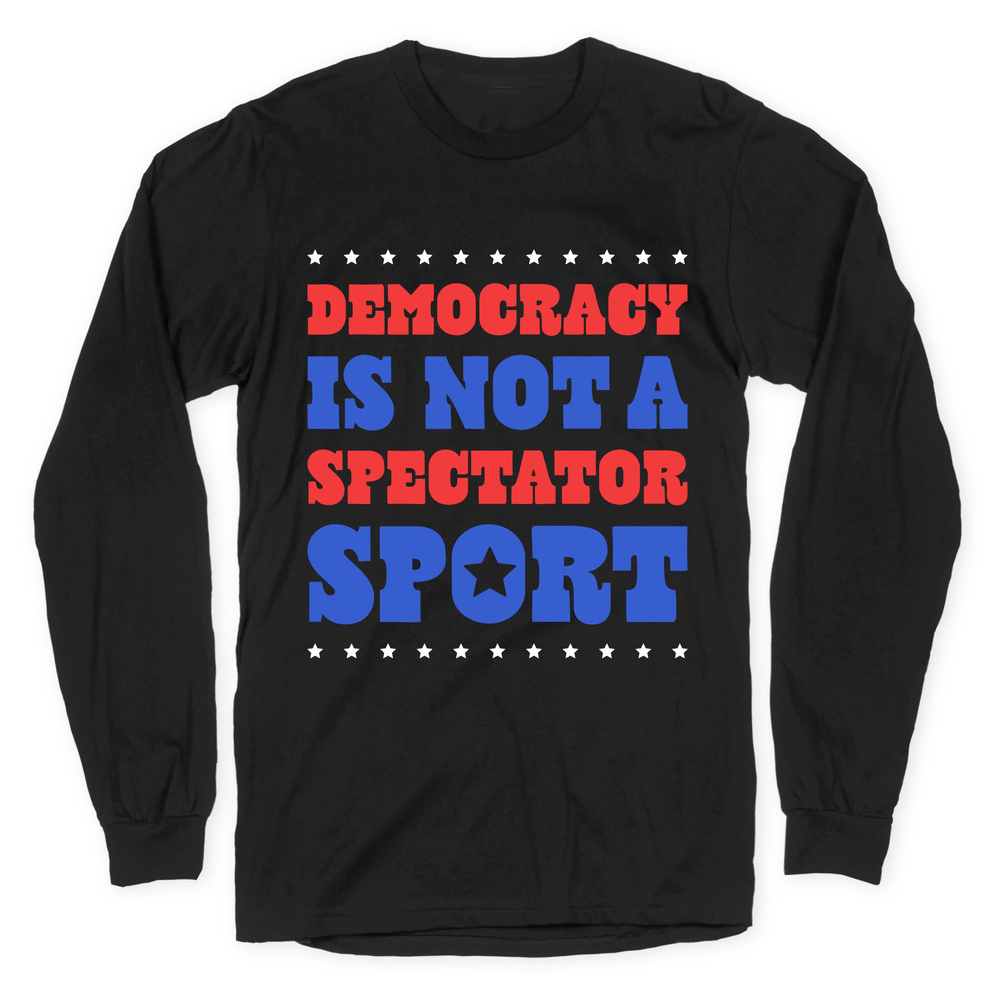 Democracy Is Not a Spectator Sport Longsleeve Tee