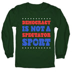 Democracy Is Not a Spectator Sport Longsleeve Tee