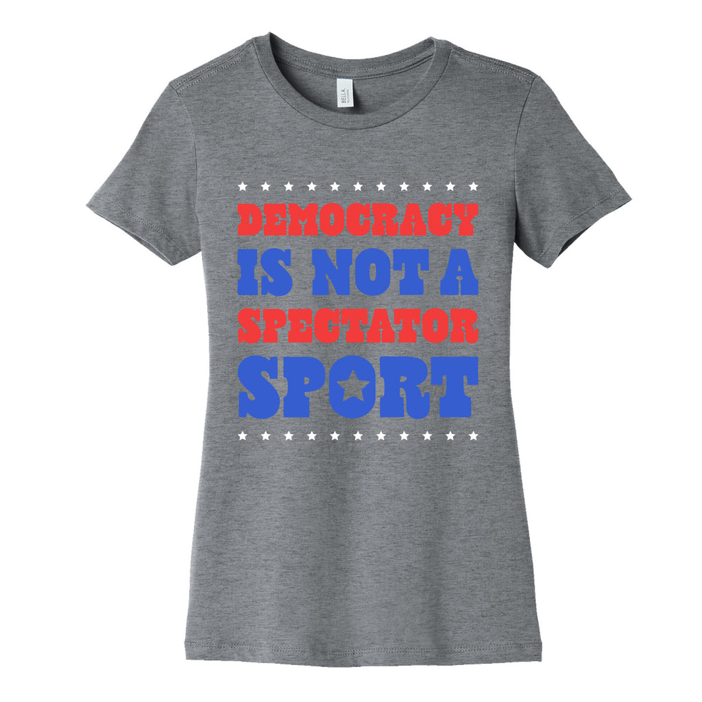 Democracy Is Not a Spectator Sport Womens Cotton Tee